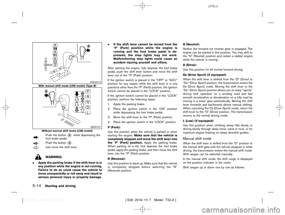 NISSAN X-TRAIL 2019  Owners Manual  
������� 
�> �(�G�L�W� ����� ��� � �0�R�G�H�O� �7����$�@ 
5-14 
Starting anddriving 
JVS0441X 
With manual shiftmode (LHDmodel) (Type B) 
SSD0727 
Without manualshiftmode (LHD mo