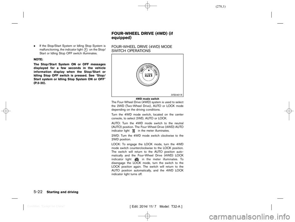 NISSAN X-TRAIL 2019  Owners Manual  
������� 
�> �(�G�L�W� ����� ��� � �0�R�G�H�O� �7����$�@ 
5-22 
Starting anddriving 
. Ifthe Stop/Start SystemorIdling StopSystem is
malfunctioning, theindicator light 
* 
1 
on 