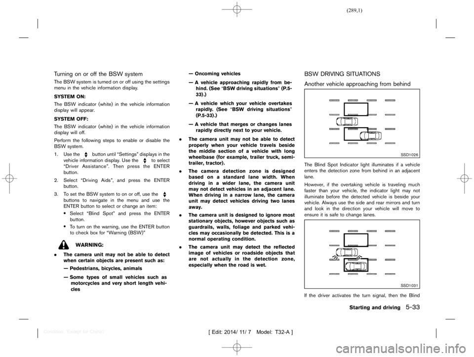 NISSAN X-TRAIL 2019  Owners Manual  
������� 
�> �(�G�L�W� ����� ��� � �0�R�G�H�O� �7����$�@ 
T urning onoroff the BSW system 
GUID-49A8 BFB0-B3F3-46 8A-9FCD-7263F12A4EC 8 
The BSW system isturned onoroff using the