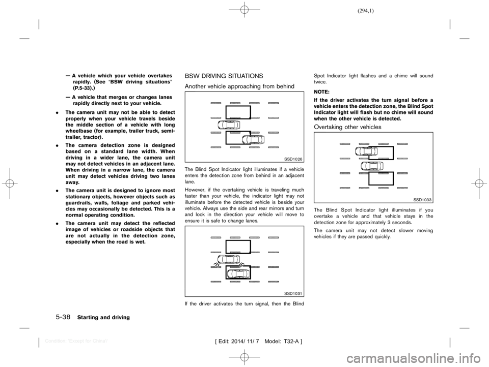 NISSAN X-TRAIL 2019  Owners Manual  
������� 
�> �(�G�L�W� ����� ��� � �0�R�G�H�O� �7����$�@ 
5-38 
Starting anddriving 
Ð Avehicle whichyourvehicle overtakes
rapidly. (SeeªBSW driving situationsº
(P .5-33) .)
