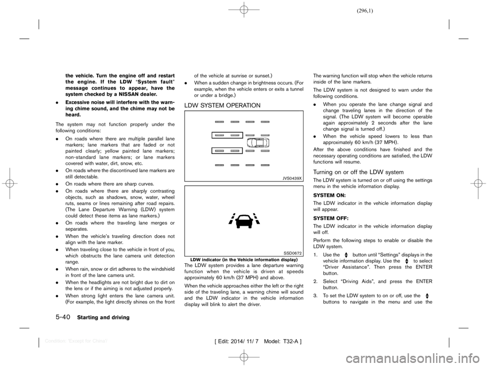 NISSAN X-TRAIL 2019  Owners Manual  
������� 
�> �(�G�L�W� ����� ��� � �0�R�G�H�O� �7����$�@ 
5-40 
Starting anddriving 
the vehicle. Turn theengine offand restart
the engine. Ifthe LDW ªSystem faultº
message con