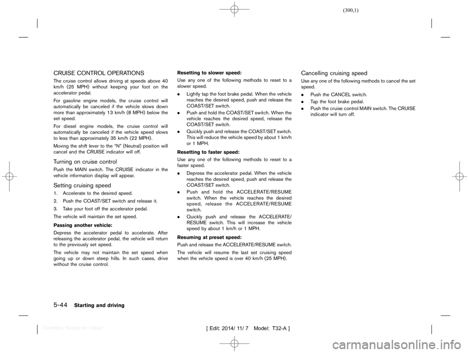 NISSAN X-TRAIL 2019  Owners Manual  
������� 
�> �(�G�L�W� ����� ��� � �0�R�G�H�O� �7����$�@ 
5-44 
Starting anddriving 
CRUISE CONTROL OPERATIONS 
T32A1308 27-4BD70 071-615A-4B E0-8E01-02D3FB02318A 
The cruise con
