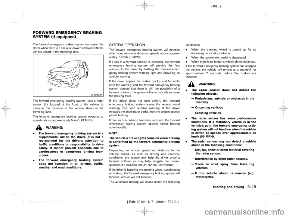 NISSAN X-TRAIL 2019  Owners Manual  
������� 
�> �(�G�L�W� ����� ��� � �0�R�G�H�O� �7����$�@ 
GUID-50A61 EEE-50E1-49 FC-B406-D1735C8B3E99 
The forward emergency brakingsystemcanassist the
driver whenthereisarisk of