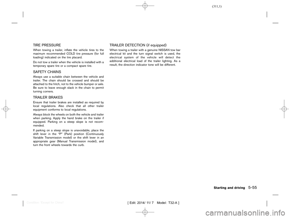NISSAN X-TRAIL 2019  Owners Manual  
��� ���� 
�> �(�G�L�W� ����� ��� � �0�R�G�H�O� �7����$�@ 
TIRE PRESSURE 
T32A1308 27-6E6A486 D-D55A-4904 -96EF-521252D5ED3D 
When towing atrailer, inflatethevehicle tirestothe
m