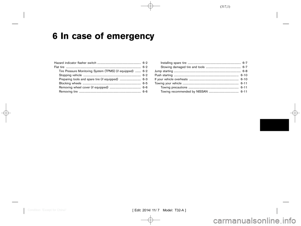 NISSAN X-TRAIL 2019  Owners Manual  
������� 
�> �(�G�L�W� ����� ��� � �0�R�G�H�O� �7����$�@ 
6 In case ofemergency 
Hazard indicator flasherswitch ....
........................................................... .