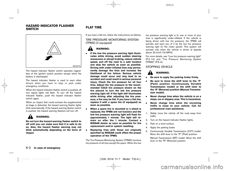 NISSAN X-TRAIL 2019  Owners Manual  
������� 
�> �(�G�L�W� ����� ��� � �0�R�G�H�O� �7����$�@ 
6-2 
In case ofemergency 
T32A1308 27-1CA14978 -018C-4DAF-9882-1F9 A0A0A23F 2 
SIC2475 
The hazard indicator flasherswit