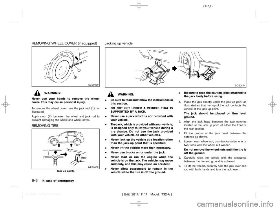 NISSAN X-TRAIL 2019  Owners Manual  
������� 
�> �(�G�L�W� ����� ��� � �0�R�G�H�O� �7����$�@ 
6-6 
In case ofemergency 
REMOVING WHEELCOVER (ifequipped) 
GUID-367 4401C-151D -43A1-9DF6-7296428 8CB88 
SCE0630 
WARNI