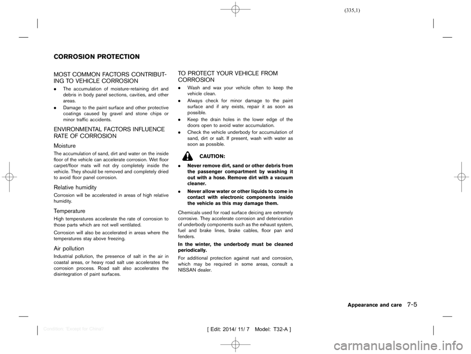 NISSAN X-TRAIL 2019  Owners Manual  
������� 
�> �(�G�L�W� ����� ��� � �0�R�G�H�O� �7����$�@ 
T32A1308 27-628AF8 44-8B0A-4F 74-8B43-4D5C12B10 BC4 
MOST COMMON FACT ORS CONTRIBUT -
ING TO VEHICLE CORROSION 
T32A1308