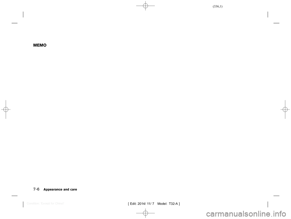 NISSAN X-TRAIL 2019  Owners Manual  
������� 
�> �(�G�L�W� ����� ��� � �0�R�G�H�O� �7����$�@ 
7-6 
Appear anceandcare 
MEMO 
�&�R�Q�G�L�W�L�R�Q� �
�(�[�F�H�S�W�I�R�U�&�K�L�Q�D�
� 
