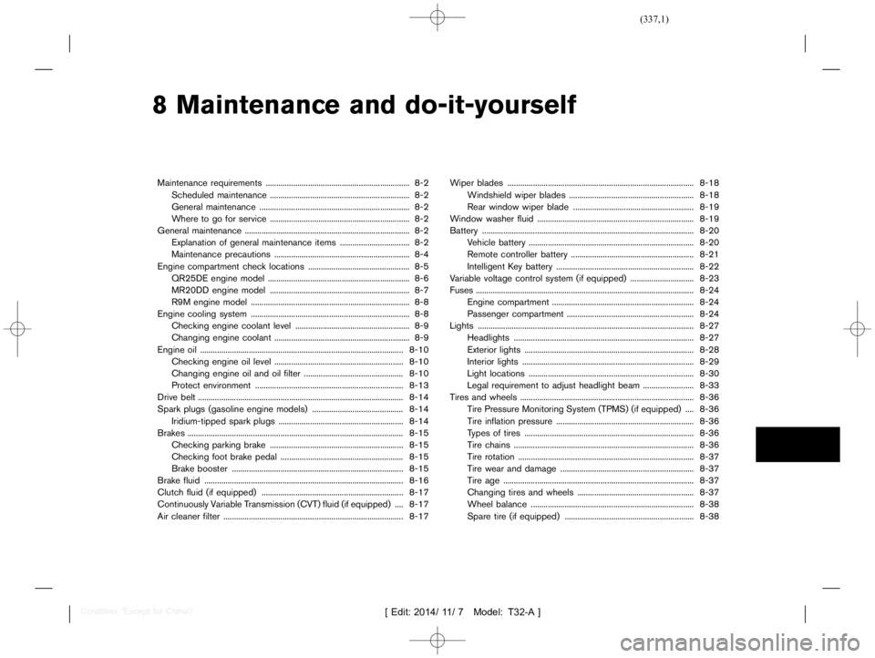 NISSAN X-TRAIL 2019  Owners Manual  
������� 
�> �(�G�L�W� ����� ��� � �0�R�G�H�O� �7����$�@ 
8 Maintenance anddo-it-yourself 
Maintenance requirements ....
...................................................... ..