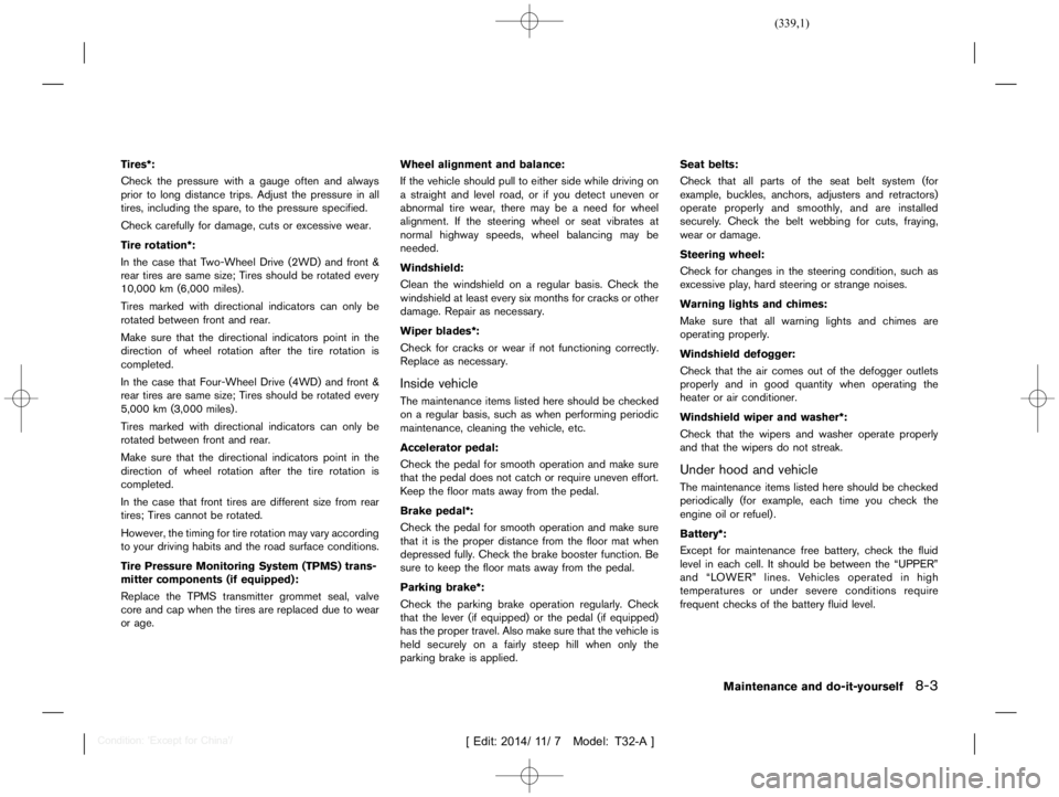 NISSAN X-TRAIL 2019  Owners Manual  
������� 
�> �(�G�L�W� ����� ��� � �0�R�G�H�O� �7����$�@ 
Tires*: 
GUID-2201 8305-9BAB- 4201-B6FC-C08EB94AEAE0 
Check thepressure withagauge oftenandalways
prior tolong distance 