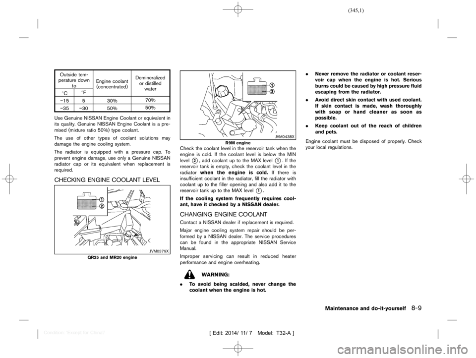 NISSAN X-TRAIL 2019  Owners Manual  
������� 
�> �(�G�L�W� ����� ��� � �0�R�G�H�O� �7����$�@ 
Outside tem-
perature down
to Engine
coolant
(concentrated) Demineralized
or distilled
water
8C 8F
�
