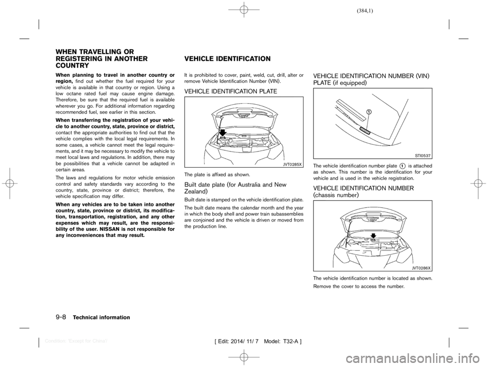 NISSAN X-TRAIL 2019  Owners Manual  
������� 
�> �(�G�L�W� ����� ��� � �0�R�G�H�O� �7����$�@ 
9-8 
T echnical information 
T32A1308 27-DA9863E 5-BB83-4DF6-869E-F64 EBA96649B 
When planning totravel inanother countr