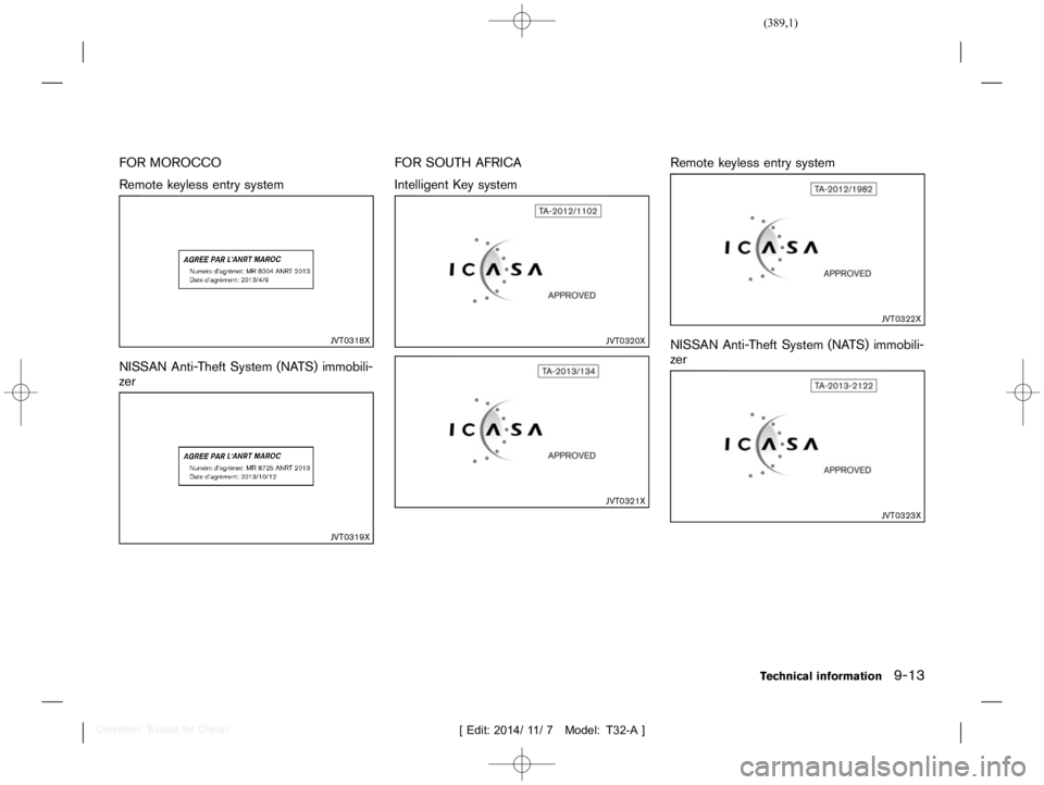 NISSAN X-TRAIL 2019  Owners Manual  
������� 
�> �(�G�L�W� ����� ��� � �0�R�G�H�O� �7����$�@ 
FOR MOROCCO 
GUID-422 59E01-69C9 -49F4-BA3E-425FECB 88ED2 
Remote keylessentrysystem 
GUID-43 E876D3-22 5C-43DD-98 B7-48