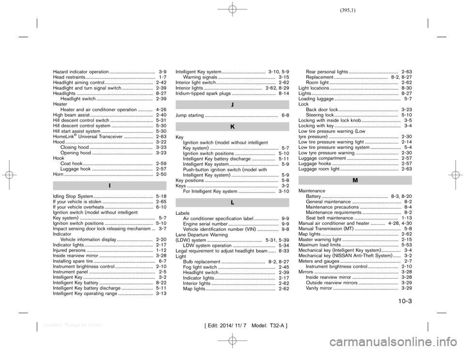 NISSAN X-TRAIL 2019  Owners Manual  
������� 
�> �(�G�L�W� ����� ��� � �0�R�G�H�O� �7����$�@ 
Hazard indicator operation ...
......................................... 3-9
Head restraints ...
.......................