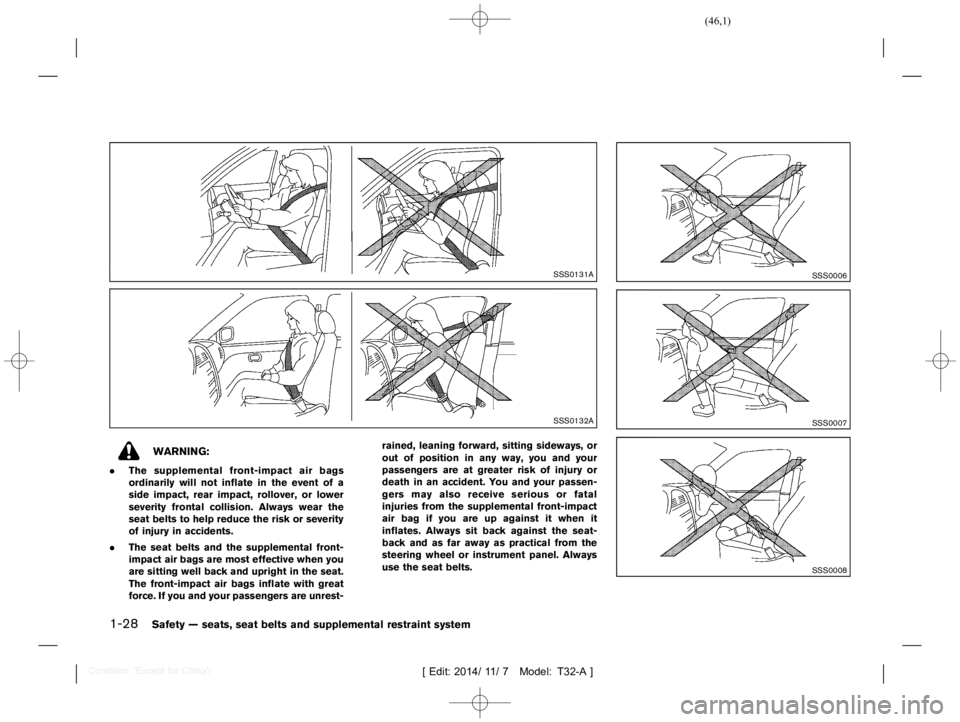 NISSAN X-TRAIL 2019 Service Manual  
������ 
�> �(�G�L�W� ����� ��� � �0�R�G�H�O� �7����$�@ 
1-28 
Safety Ðseats, seatbelts andsupple mental restraint system 
SSS0131A 
SSS0132A 
WARNING: 
. The supplemental front-
