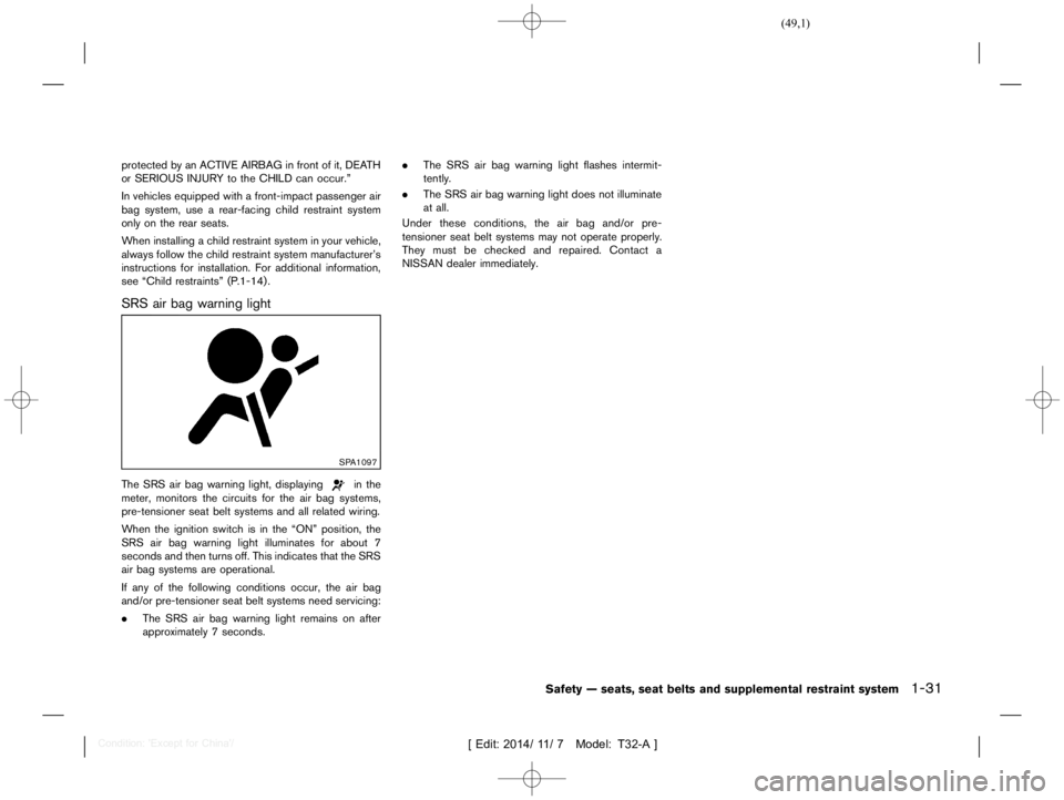 NISSAN X-TRAIL 2019 Service Manual  
������ 
�> �(�G�L�W� ����� ��� � �0�R�G�H�O� �7����$�@ 
protected byan ACTIVE AIRBAG infront ofit,DEA TH
or SERIOUS INJURYto the CHILD canoccur.º
In vehicles equipped withafront