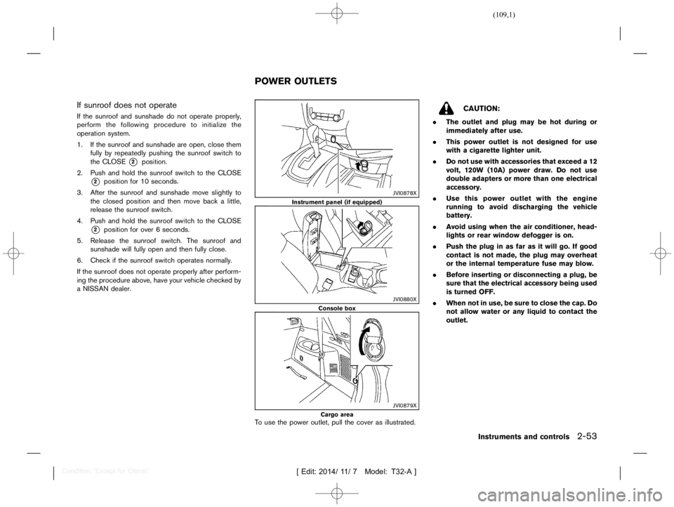 NISSAN X-TRAIL 2018  Owners Manual  
������� 
�> �(�G�L�W� ����� ��� � �0�R�G�H�O� �7����$�@ 
If sunroof doesnotoperate 
T32A1308 27-574BB11 4-4461-4515-9FA9-BE01 BF521E86 
If the sunroof andsunshade donot operate 