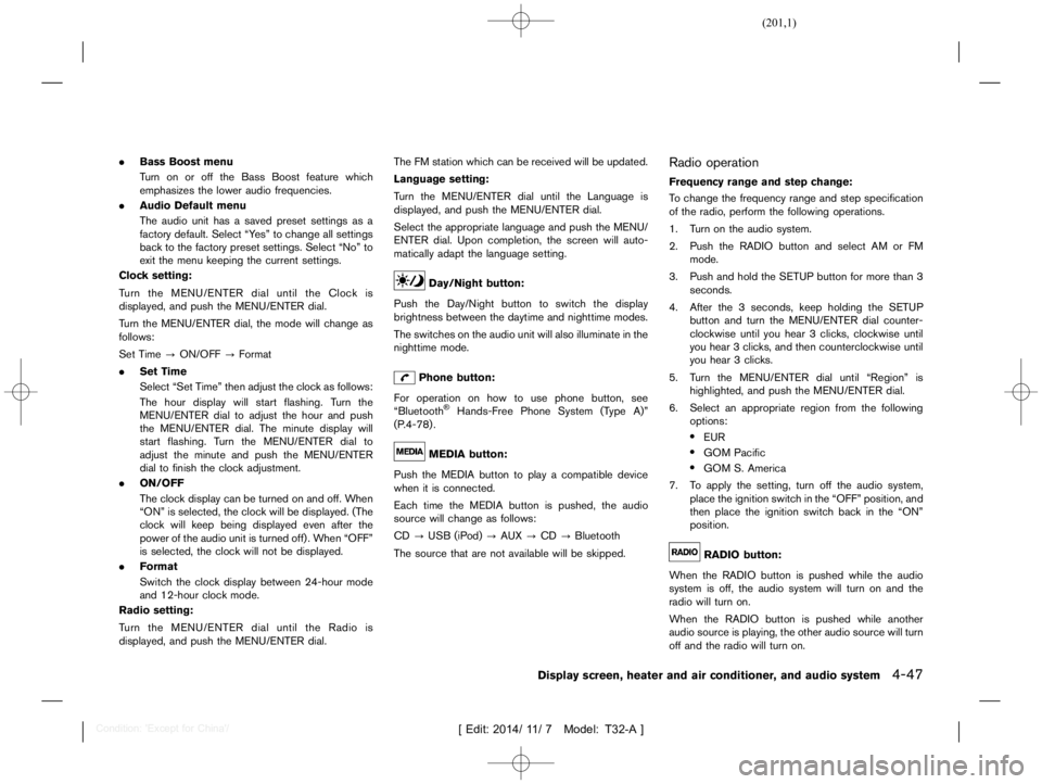NISSAN X-TRAIL 2017  Owners Manual  
������� 
�> �(�G�L�W� ����� ��� � �0�R�G�H�O� �7����$�@ 
. Bass Boost menu
T urn onoroff the Bass Boost feature which
emphasizes thelower audio frequencies.
. Audio Default menu