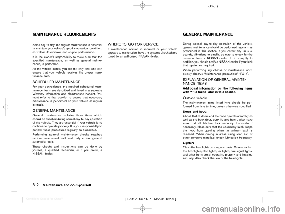 NISSAN X-TRAIL 2017  Owners Manual  
������� 
�> �(�G�L�W� ����� ��� � �0�R�G�H�O� �7����$�@ 
8-2 
Mainten anceanddo-it-yo urself 
T32A130827- 0502B887-92 93-4255-B737-1A75B9 EBE59B 
Some day-to-day andregular main