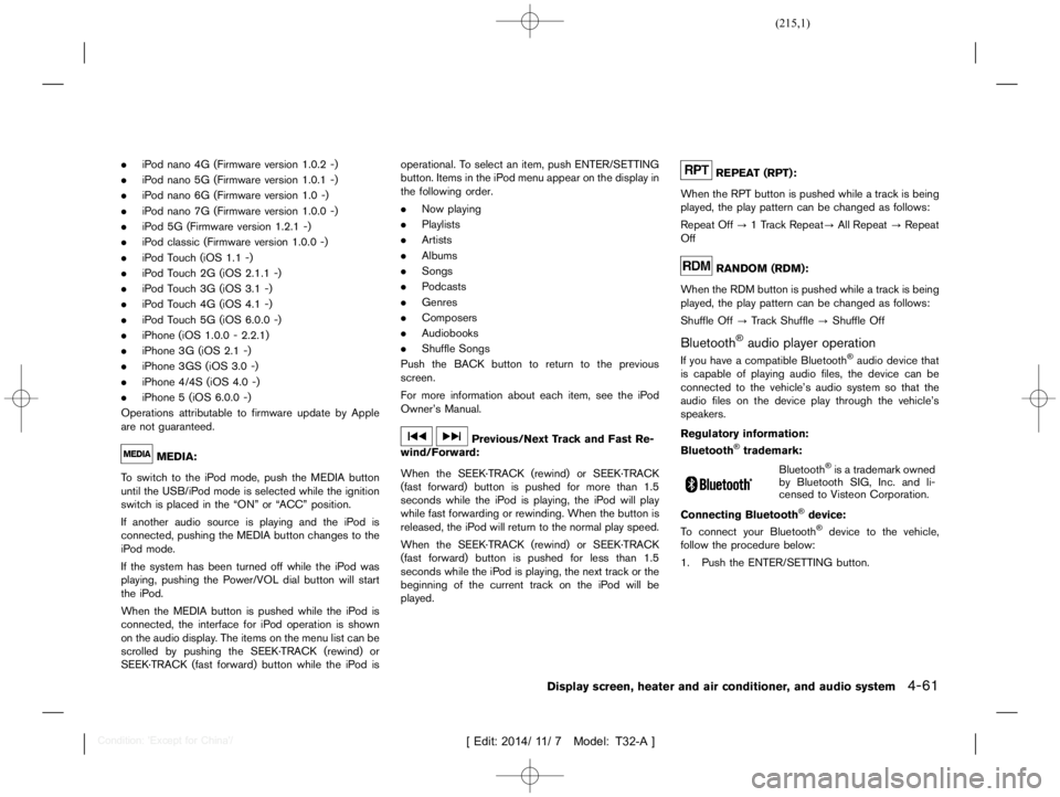NISSAN X-TRAIL 2016  Owners Manual  
������� 
�> �(�G�L�W� ����� ��� � �0�R�G�H�O� �7����$�@ 
. iPod nano 4G(Firmware version1.0.2-)
. iPod nano 5G(Firmware version1.0.1-)
. iPod nano 6G(Firmware version1.0-)
. iPo