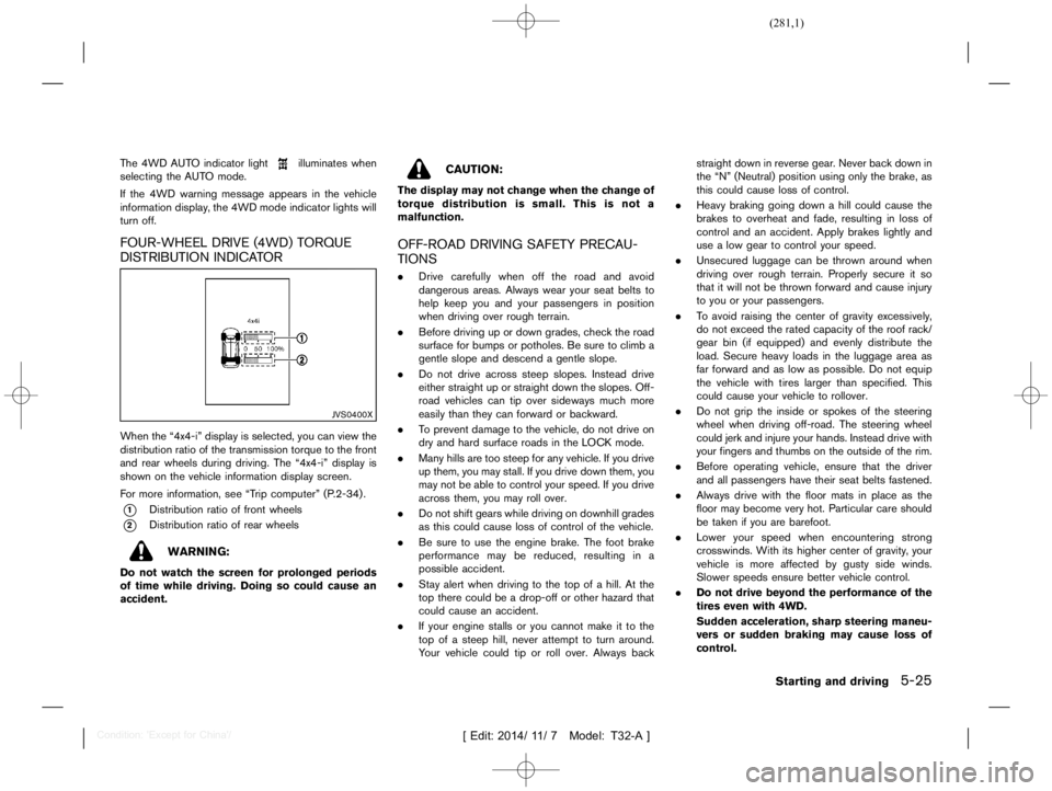 NISSAN X-TRAIL 2016 Service Manual  
������� 
�> �(�G�L�W� ����� ��� � �0�R�G�H�O� �7����$�@ 
The 4WD AUTOindicator light 
illuminates when
selecting theAUT Omode.
If the 4WD warning message appearsinthe vehicle
in