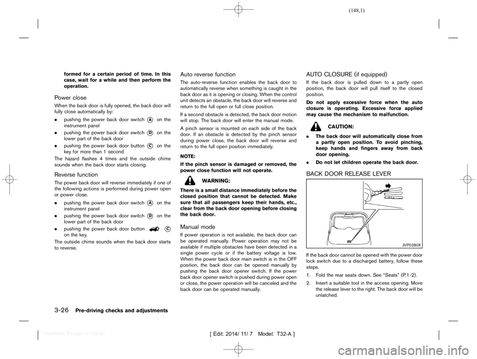 NISSAN X-TRAIL 2012  Owners Manual  
������� 
�> �(�G�L�W� ����� ��� � �0�R�G�H�O� �7����$�@ 
3-26 
Pre-driving checksandadjustments 
formed foracertain periodoftime. Inthis
case, waitforawhile andthen perform the
