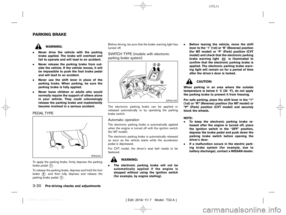 NISSAN X-TRAIL 2012  Owners Manual  
������� 
�> �(�G�L�W� ����� ��� � �0�R�G�H�O� �7����$�@ 
3-30 
Pre-driving checksandadjustments 
T32A1308 27-3EAB989 7-9B0B-47AB-BC92-A0FAB01FF 312 
WARNING: 
. Never drivetheve