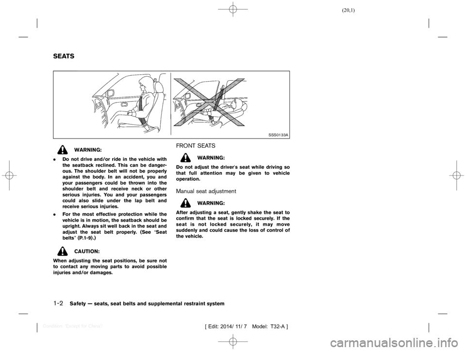 NISSAN X-TRAIL 2012 User Guide  
������ 
�> �(�G�L�W� ����� ��� � �0�R�G�H�O� �7����$�@ 
1-2 
Safety Ðseats, seatbelts andsupplement alrestraint system 
T32A1308 27-544A337 B-5822-4F19 -AD26-8D99DEA6015 1 
SSS0