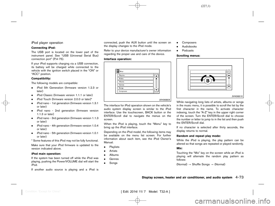 NISSAN X-TRAIL 2012  Owners Manual  
������� 
�> �(�G�L�W� ����� ��� � �0�R�G�H�O� �7����$�@ 
iP od player operation 
GUID-EA A661F5-31 6D-43D5-8 5C1-4B44D C15DAEE 
Connecting iPod: 
GUID-2201 8305-9BAB- 4201-B6FC-