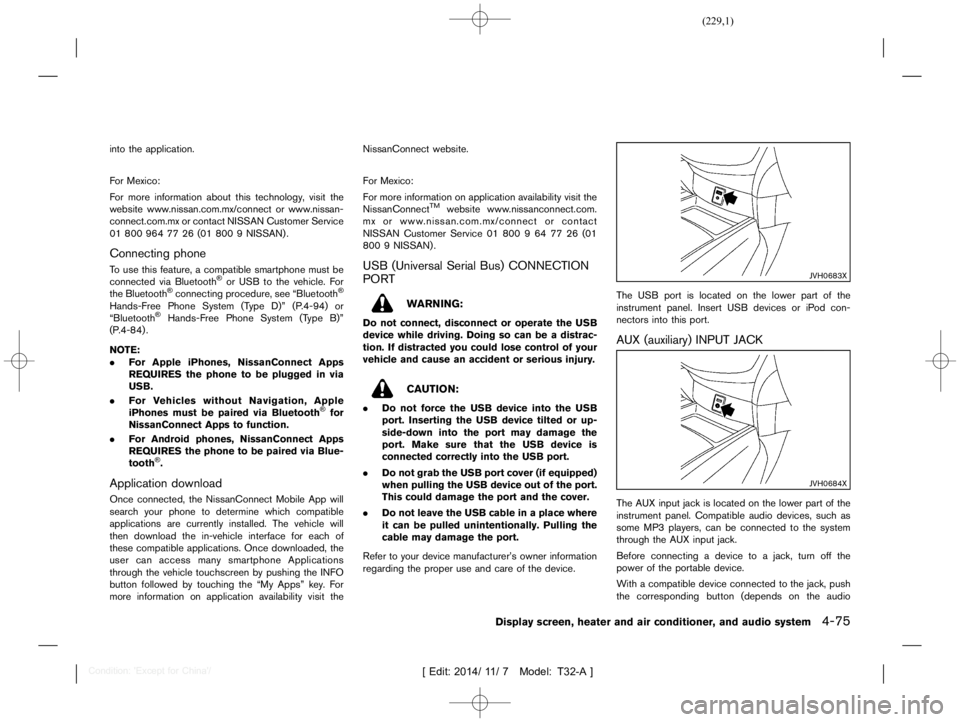 NISSAN X-TRAIL 2012  Owners Manual  
������� 
�> �(�G�L�W� ����� ��� � �0�R�G�H�O� �7����$�@ 
into theapplication.
For Mexico:
For more information aboutthistechnology ,visit the
website www.nissan.com.mx/connect o