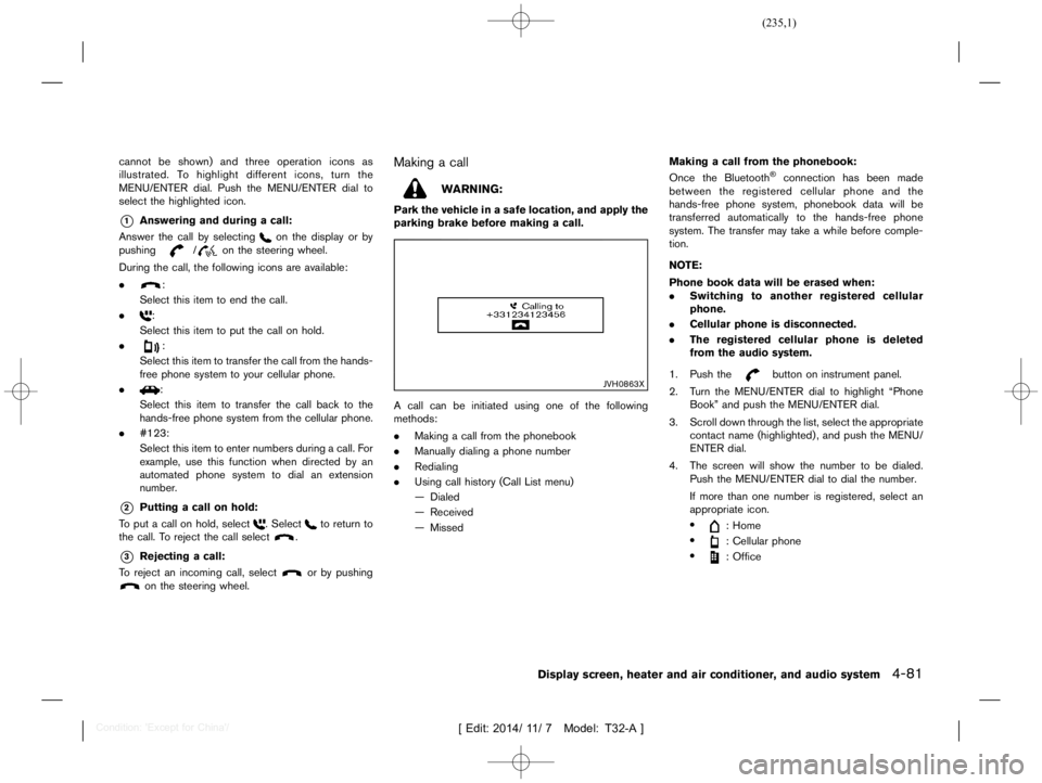 NISSAN X-TRAIL 2012  Owners Manual  
������� 
�> �(�G�L�W� ����� ��� � �0�R�G�H�O� �7����$�@ 
cannot beshown) andthree operation iconsas
illustrated. To highlight differenticons,turnthe
MENU/ENTER dial.Push theMENU