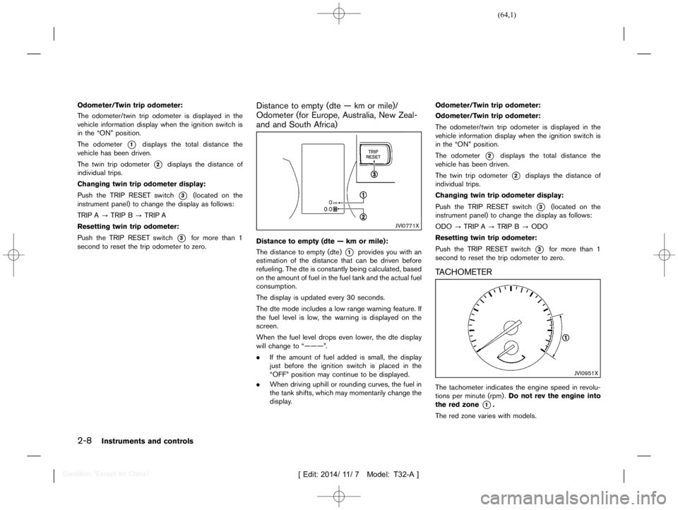NISSAN X-TRAIL 2012 Repair Manual  
������ 
�> �(�G�L�W� ����� ��� � �0�R�G�H�O� �7����$�@ 
2-8 
Instrume ntsand controls 
Odometer/T wintripodometer: 
GUID-2201 8305-9BAB- 4201-B6FC-C08EB94AEAE0 
The odometer/twin
