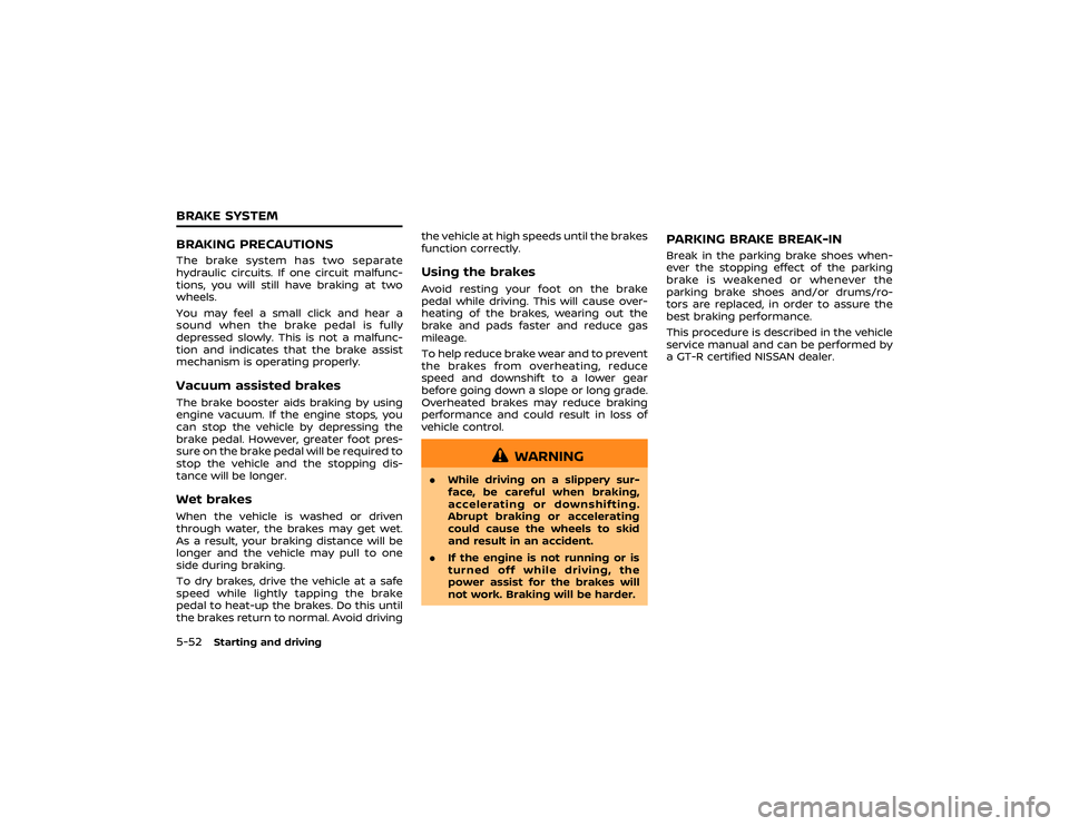NISSAN GT-R 2022  Owners Manual OUTSIDE AIR TEMPERATUREThis displays the outside air temperature.
NOTE:
.The outside air temperature may not
be displayed correctly in the follow-
ing cases.
—The outside air temperature is
lower th