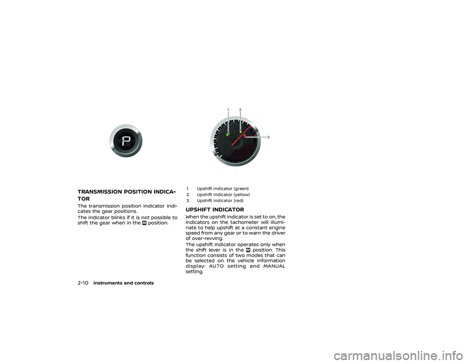 NISSAN GT-R 2021  Owners Manual or
position: The maximum
engine speed is 4,300 RPM
. Revving the engine when the engine
oil is at a low (below 32°F (0°C)) or
extremely high (over 275°F (135°C))
temperature: The maximum engine
sp