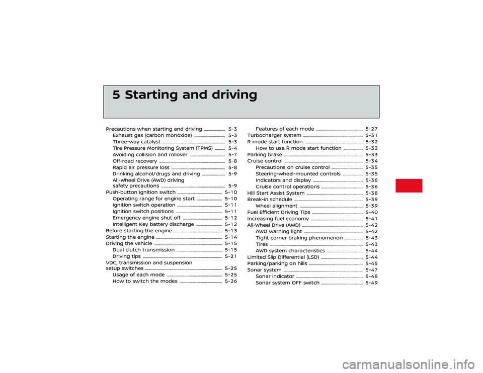 NISSAN GT-R 2020  Owners Manual NOTICE
When the vehicle is stopped on a hill,
do not hold the vehicle in place by
depressing the accelerator pedal.
Doing so may cause the clutch to
overheat and result in transmission
damage. Use the