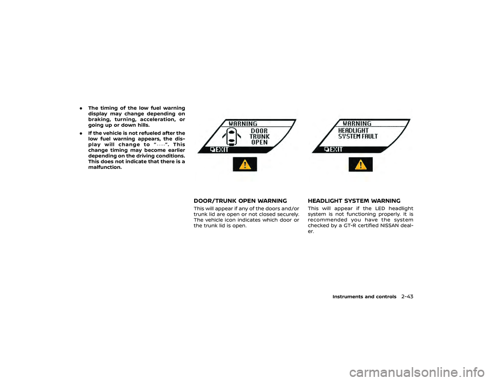 NISSAN GT-R 2019  Owners Manual 3. Connect the negative (−) battery term-inal. Then close the hood.
4. Fully open the driver side door win- dow.
5. Close the driver side door and the window.FLUID LEVEL CHECK 