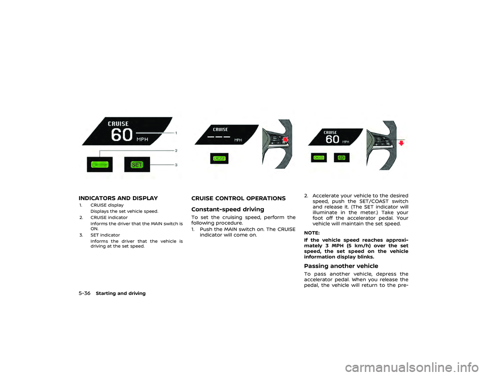 NISSAN GT-R 2019  Owners Manual NOTICE
When the vehicle is stopped on a hill,
do not hold the vehicle in place by
depressing the accelerator pedal.
Doing so may cause the clutch to
overheat and result in transmission
damage. Use the