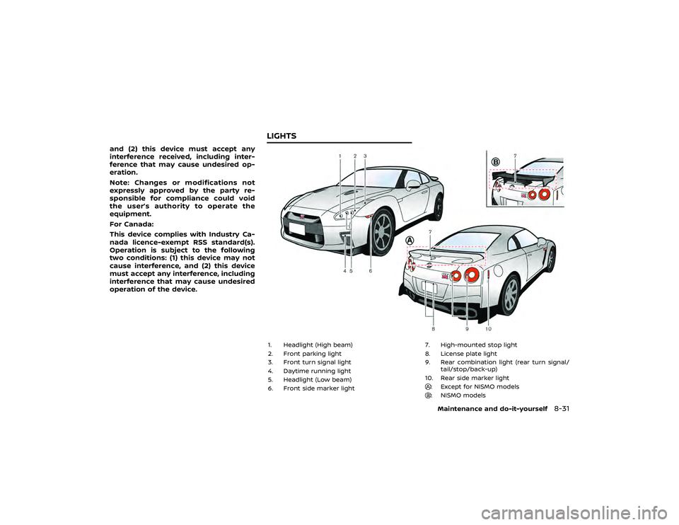 NISSAN GT-R 2019  Owners Manual body.
The seat belts should be correctly worn
and the driver and passenger seated
upright as far as practical away from the
side air bags. The side air bags and
curtain air bags inflate quickly in ord