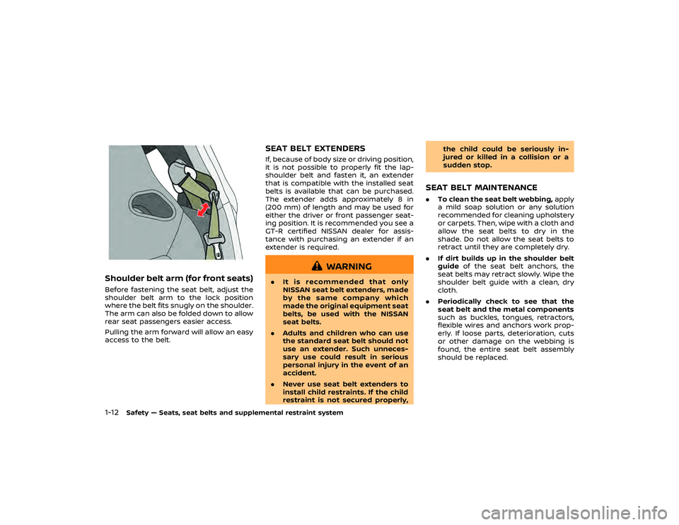 NISSAN GT-R 2018 Repair Manual .If the vehicle becomes involved in
a collision but the pretensioner is
not activated, it is recommended
to have the pretensioner system
checked and, if necessary, re-
placed by a GT-R certified NISSA