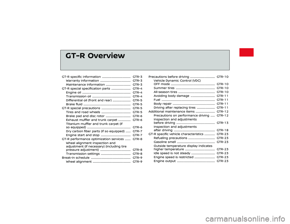 NISSAN GT-R 2018  Owners Manual Cool downThe information and specifications in
this section apply only when engaging
in performance driving.
Cool down the vehicle to help extend the
life of the vehicle if coolant temperatures
are ex
