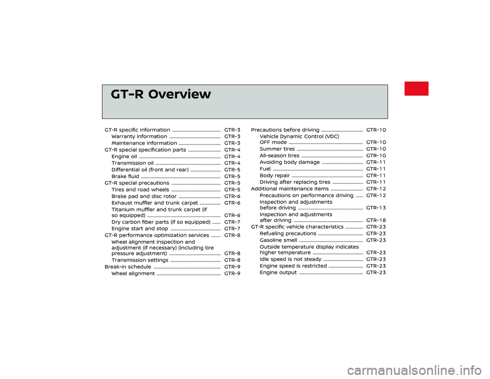 NISSAN GT-R 2018  Owners Manual Cool downThe information and specifications in
this section apply only when engaging
in performance driving.
Cool down the vehicle to help extend the
life of the vehicle if coolant temperatures
are ex