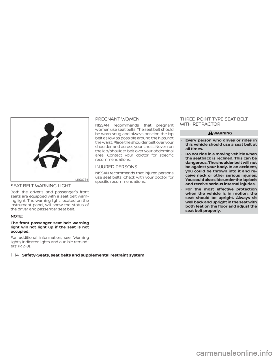 NISSAN NV200 2022 Owners Guide SEAT BELT WARNING LIGHT
Both the driver's and passenger's front
seats are equipped with a seat belt warn-
ing light. The warning light, located on the
instrument panel, will show the status of