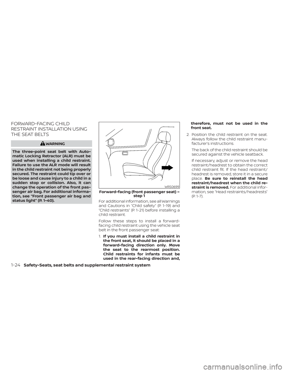 NISSAN NV200 2022  Owners Manual FORWARD-FACING CHILD
RESTRAINT INSTALLATION USING
THE SEAT BELTS
WRS0699
Forward-facing (front passenger seat) –step 1 