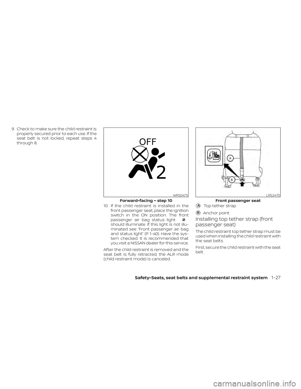 NISSAN NV200 2022 Service Manual should illuminate. If this light is not illu-
minated see  passenger air bag
and status lightŽ (P. 1-40). Have the sys-
tem checked. It is recommended that
you visit a NISSAN dealer for this service.
