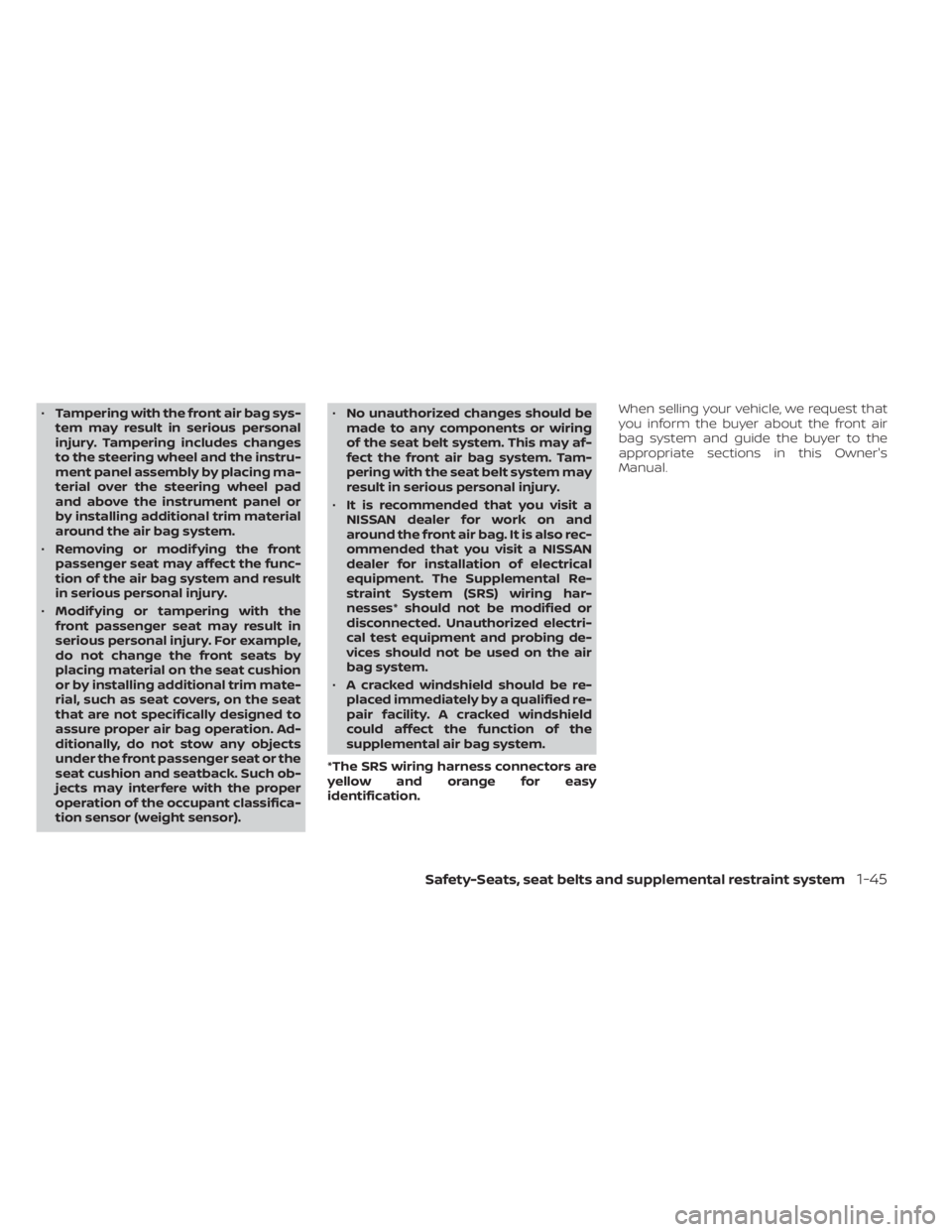 NISSAN NV200 2022 Repair Manual •Tampering with the front air bag sys-
tem may result in serious personal
injury. Tampering includes changes
to the steering wheel and the instru-
ment panel assembly by placing ma-
terial over the 