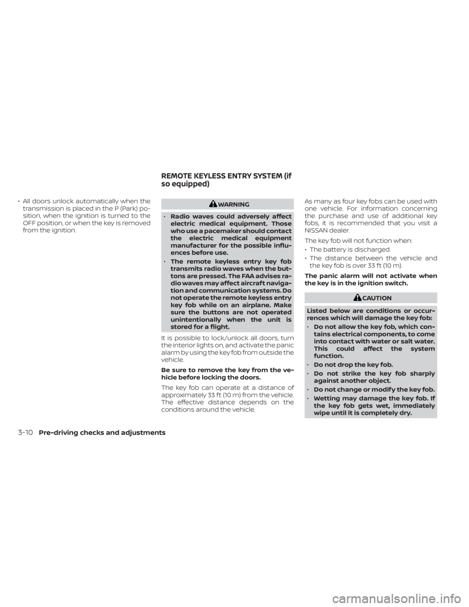 NISSAN NV200 2021 Owners Manual • All doors unlock automatically when thetransmission is placed in the P (Park) po-
sition, when the ignition is turned to the
OFF position, or when the key is removed
from the ignition.
CAUTION
Lis NISSAN NV200 2021 Owners Manual • All doors unlock automatically when thetransmission is placed in the P (Park) po-
sition, when the ignition is turned to the
OFF position, or when the key is removed
from the ignition.
CAUTION
Lis