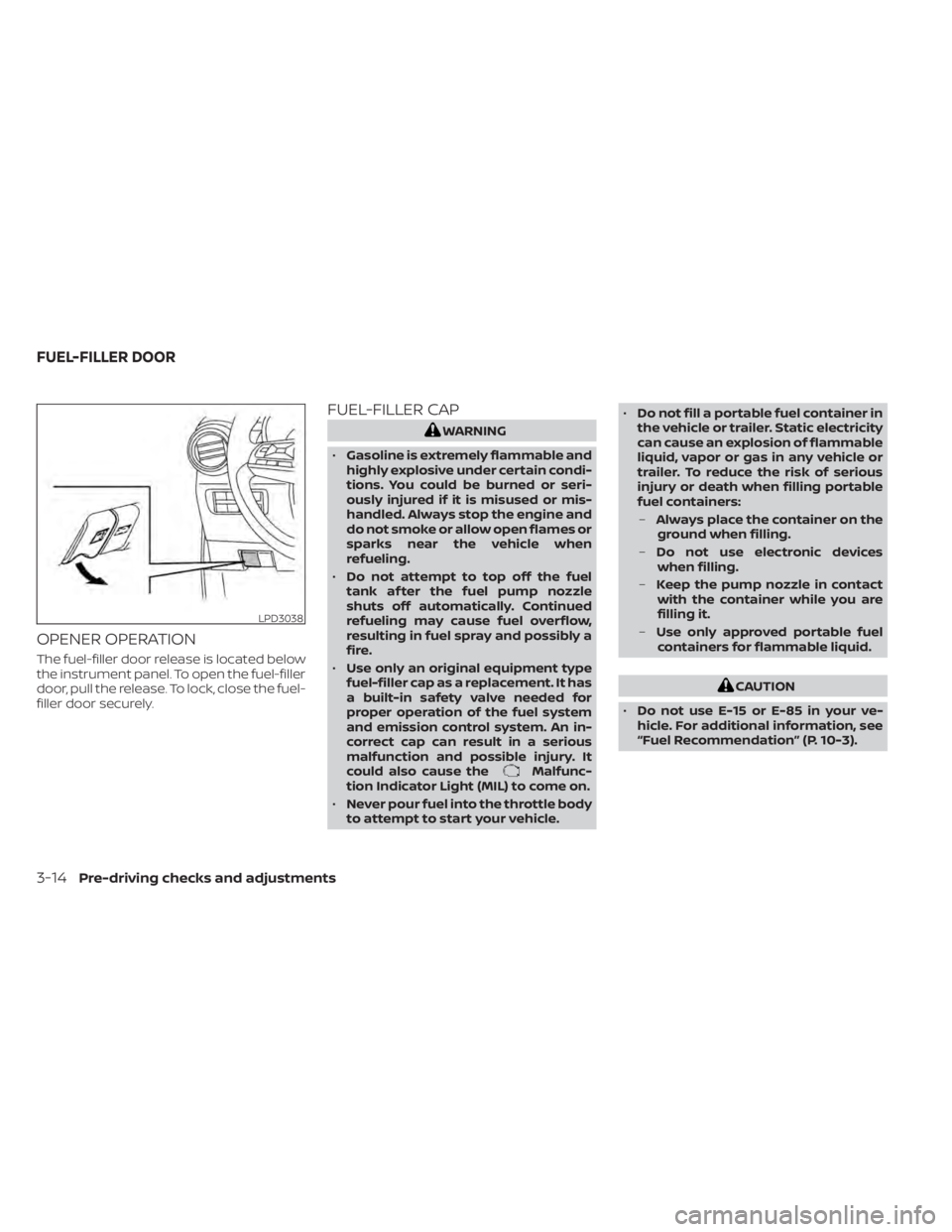 NISSAN NV200 2021 Owners Manual OPENER OPERATION
The fuel-filler door release is located below
the instrument panel. To open the fuel-filler
door, pull the release. To lock, close the fuel-
filler door securely.
FUEL-FILLER CAP
Malf NISSAN NV200 2021 Owners Manual OPENER OPERATION
The fuel-filler door release is located below
the instrument panel. To open the fuel-filler
door, pull the release. To lock, close the fuel-
filler door securely.
FUEL-FILLER CAP
Malf