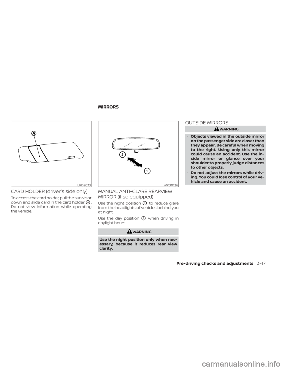 NISSAN NV200 2021  Owners Manual CARD HOLDER (driver's side only)
To access the card holder, pull the sun visor
down and slide card in the card holder
OA.
Do not view information while operating
the vehicle.
MANUAL ANTI-GLARE REA