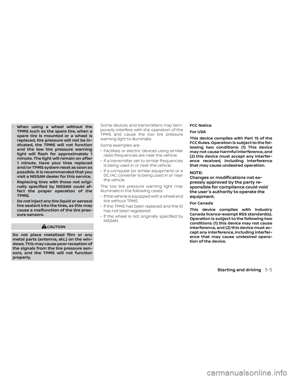 NISSAN NV200 2021 Owners Manual •When using a wheel without the
TPMS such as the spare tire, when a
spare tire is mounted or a wheel is
replaced, tire pressure will not be in-
dicated, the TPMS will not function
and the low tire p NISSAN NV200 2021 Owners Manual •When using a wheel without the
TPMS such as the spare tire, when a
spare tire is mounted or a wheel is
replaced, tire pressure will not be in-
dicated, the TPMS will not function
and the low tire p